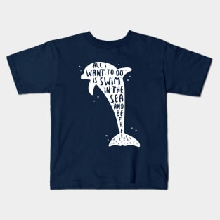 I Just Want to Swim in the Sea and be Free - Dolphin Kids T-Shirt